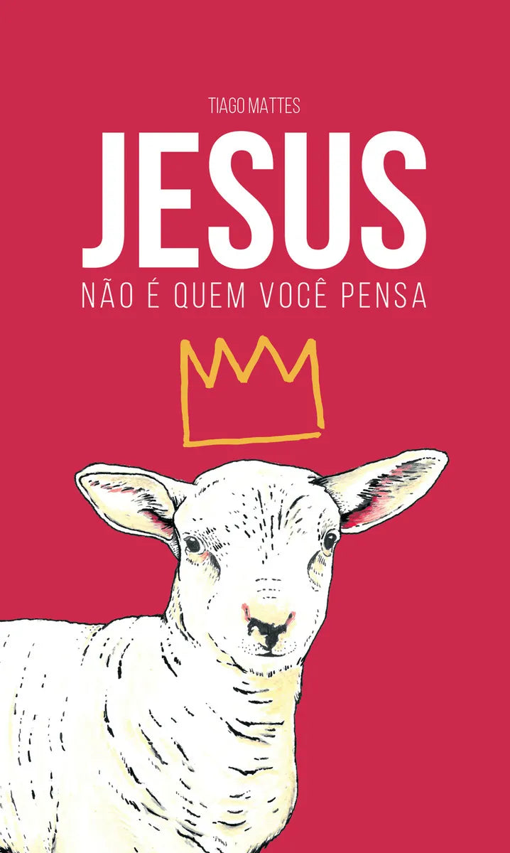 Jesus Não É Quem Você Pensa - Tiago Mattes